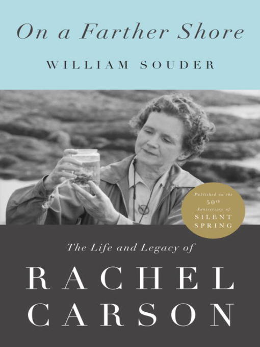 On a Farther Shore The Life and Legacy of Rachel Carson, Author of Silent Spring